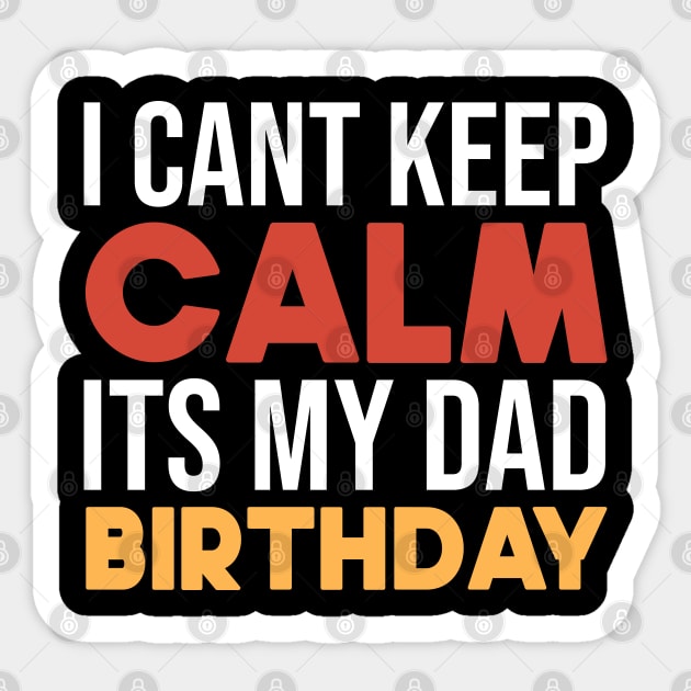 I Cant Keep Calm Its My Dad Birthday Sticker by SbeenShirts